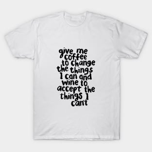 Give Me Coffee to Change the Things I Can and Wine to Accept the Things I Can't T-Shirt